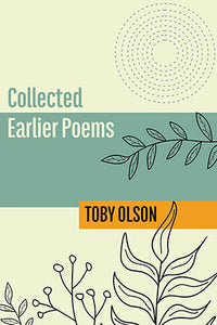 Olson, Toby: Collected Earlier Poems
