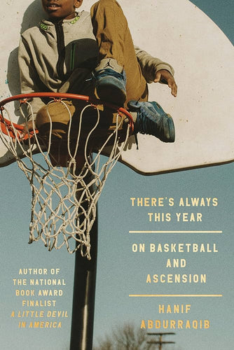 Abdurraqib, Hanif: There's Always This Year: On Basketball and Ascension (HB)