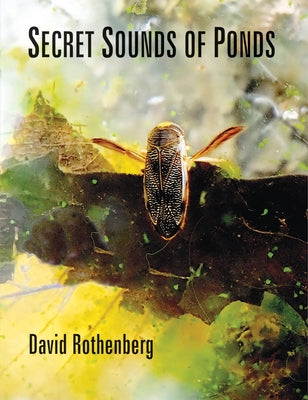 Rothenberg, David: Secret Sounds of Ponds