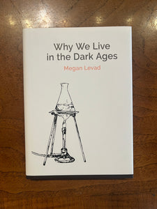 Levad, Megan: Why We Live in the Dark Ages [used hardcover]