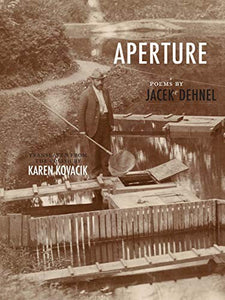 Dehnel, Jacek / Kovacik, Karen (tr.): Aperture