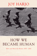 Harjo, Joy: How We Became Human: New and Selected Poems 1975-2002