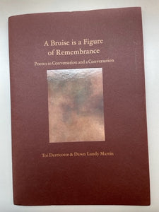 Derricote, Toi & Dawn Lundy Martin: A Bruise is a Figure of Remembrance: Poems in Conversation & A Conversation