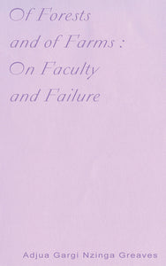 Greaves, Adjua Gargi Nzinga: Of Forests and of Farms: On Faculty and Failure
