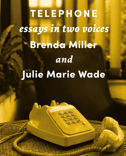 Miller, Brenda & Julie Marie Wade: Telephone: Essays in Two Voices