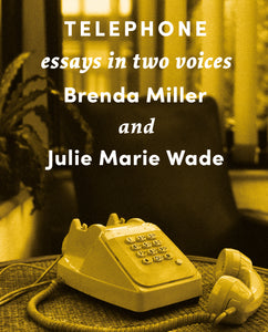Miller, Brenda & Julie Marie Wade: Telephone: Essays in Two Voices