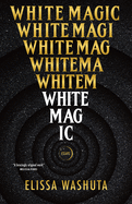 Washuta, Elissa: White Magic: Essays