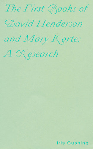 Cushing, Iris: The First Books of David Henderson and Mary Korte: A Research