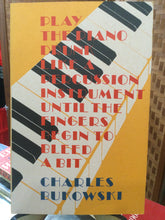 Bukowski, Charles: Play the Piano Drunk Like a Percussion Instrument Until the Fingers Begin to Bleed a Bit [used paperback]