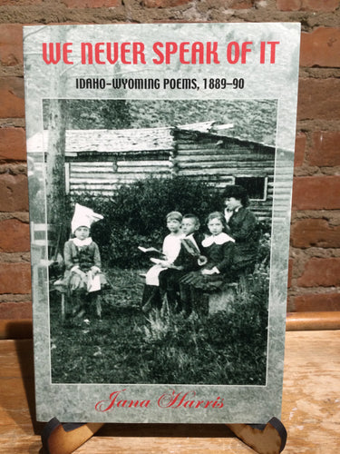 [Rare] Harris, Jana: We Never Speak of It: Idaho-Wyoming Poems 1889-90
