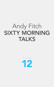 Fitch, Andy: Sixty Morning Talks