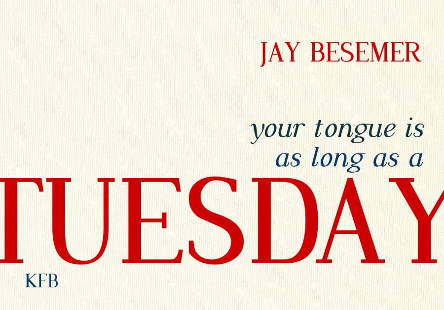 Besemer, Jay: Your Tongue is as Long as a Tuesday