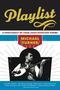 Turner, Michael: Playlist: a Profligacy of Your Least-Expected Poems