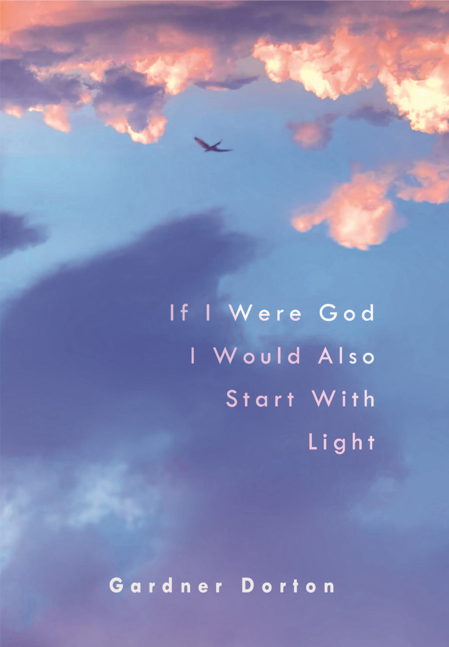 Dorton, Garder: If I Were God I Would Also Start With Light