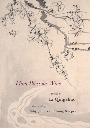 Qingzhao, Li / James, Sibyl & Xuepei, Kang (trs.): Plum Blossom Wine