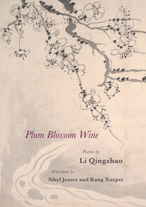 Qingzhao, Li / James, Sibyl & Xuepei, Kang (trs.): Plum Blossom Wine