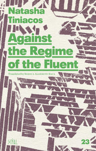 Tiniacos, Natasha / Baca, Rebeca Alderete (tr.): Against the Regime of the Fluent