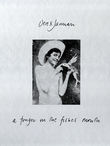 Jarman, Derek: A Finger in the Fishes Mouth