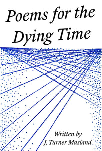 Masland, J. Turner: Poems for the Dying Time