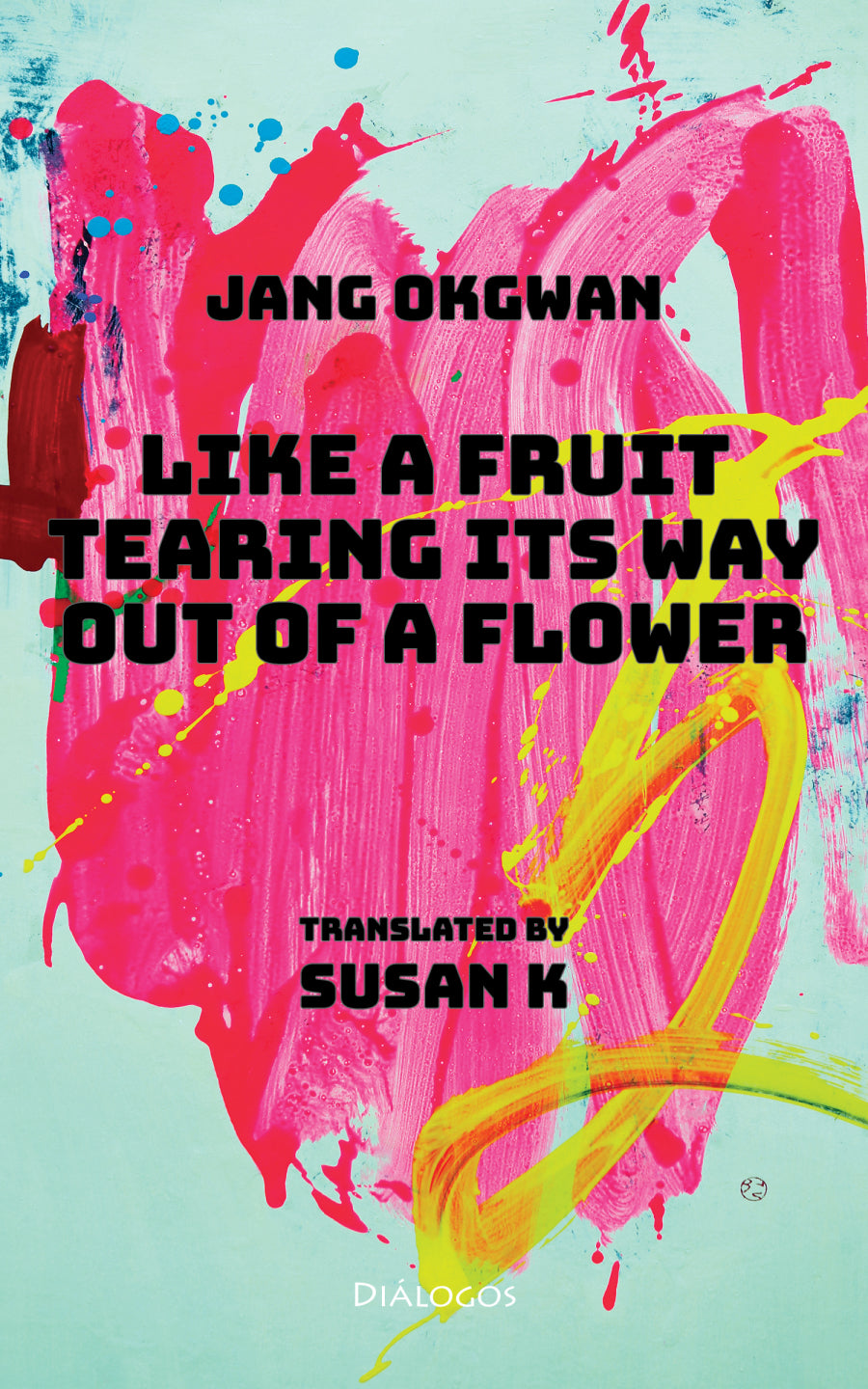 Okgwan, Jang: Like a Fruit Tearing Its Way Out of a Flower