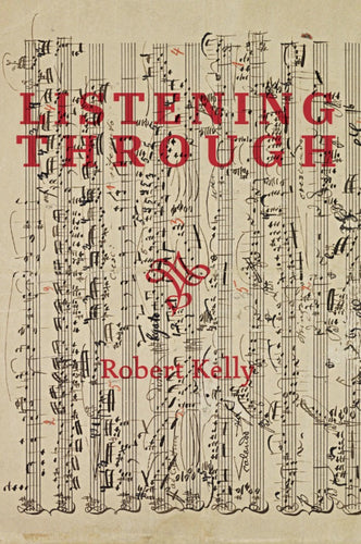 [09/24/25] Kelly, Robert: Listening Through