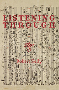 [09/24/25] Kelly, Robert: Listening Through
