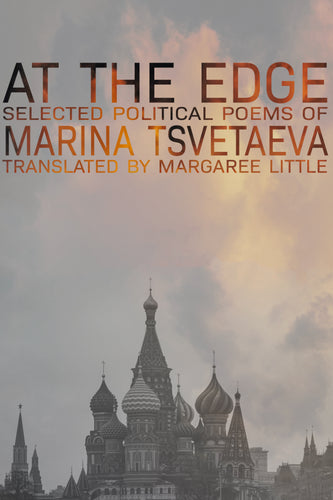 [11/11/25] Tsvetaeva, Marina / Little, Margaree (tr.): At the Edge: Selected Political Poems