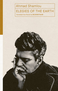 [11/11/25] Shamlou, Ahmad / Talebu, Niloufar (tr.): Elegies of the Earth