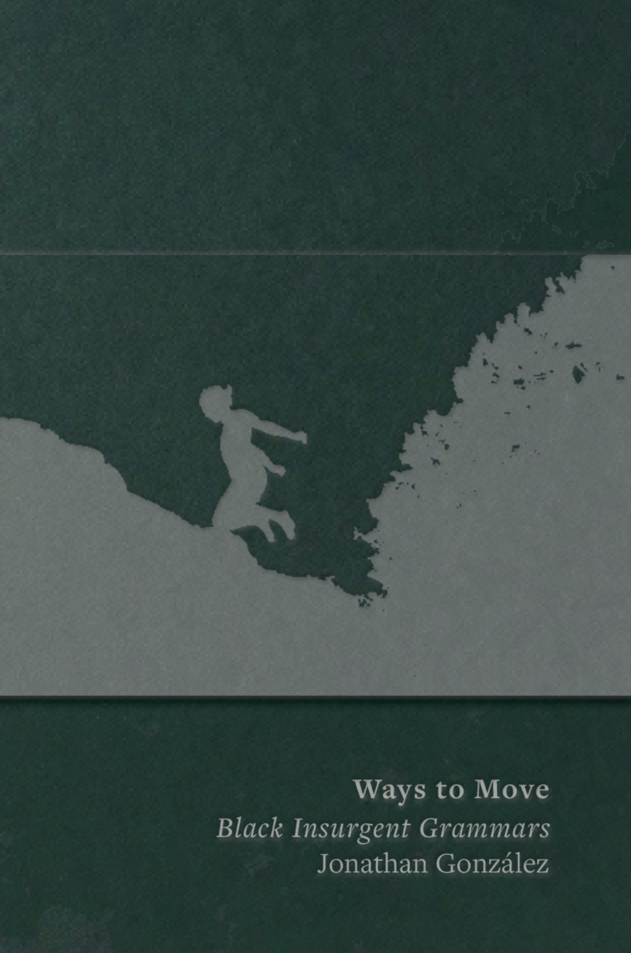 [11/01/25] González, Jonathan: Ways to Move: Black Insurgent Grammars