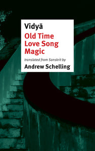 [11/17/25] Vidyā / Schelling, Andrew (tr.): Old Time Love Song Magic