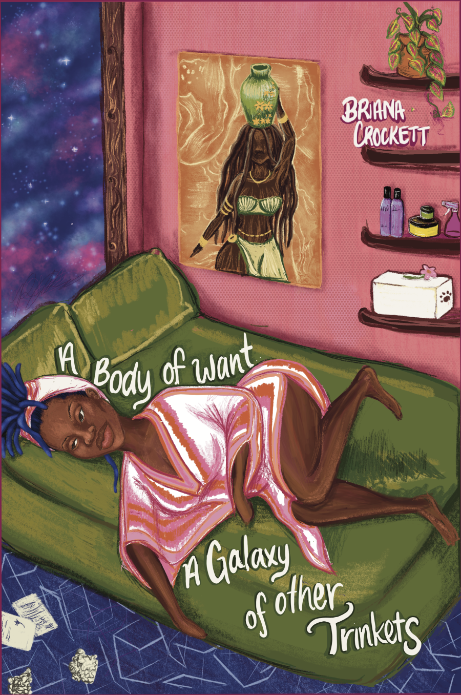Crockett, Briana: A Body of Want, a Galaxy of Other Trinkets