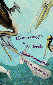 Kornhauser, Jakub / Florczyk, Piotr (tr.): Hemorrhages & Squirrels