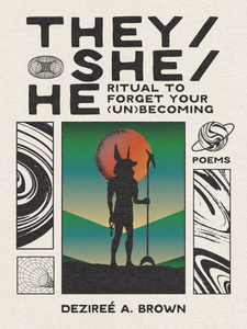 [11/04/25] brown, dezireé a.: They/she/he: Ritual to Forget Your (un)becoming