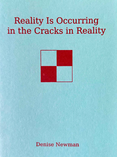 Newman, Denise: Reality Is Occurring in the Cracks in Reality