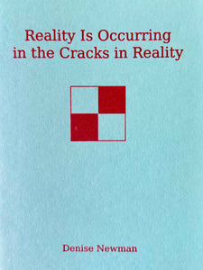 Newman, Denise: Reality Is Occurring in the Cracks in Reality