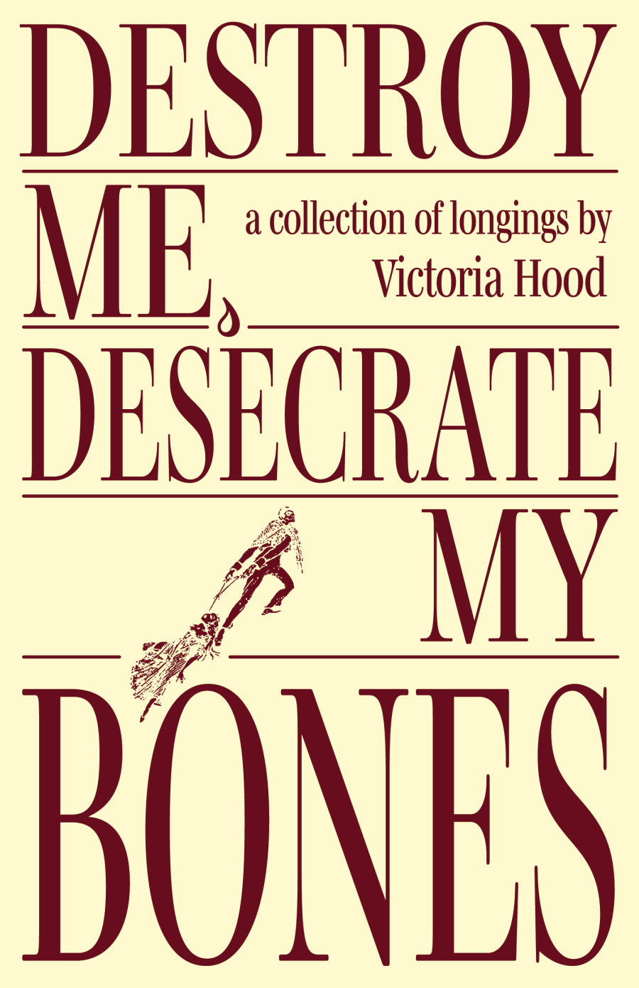 [02/10/26] Hood, Victoria: Destroy Me, Desecrate My Bones: A Collection of Longings