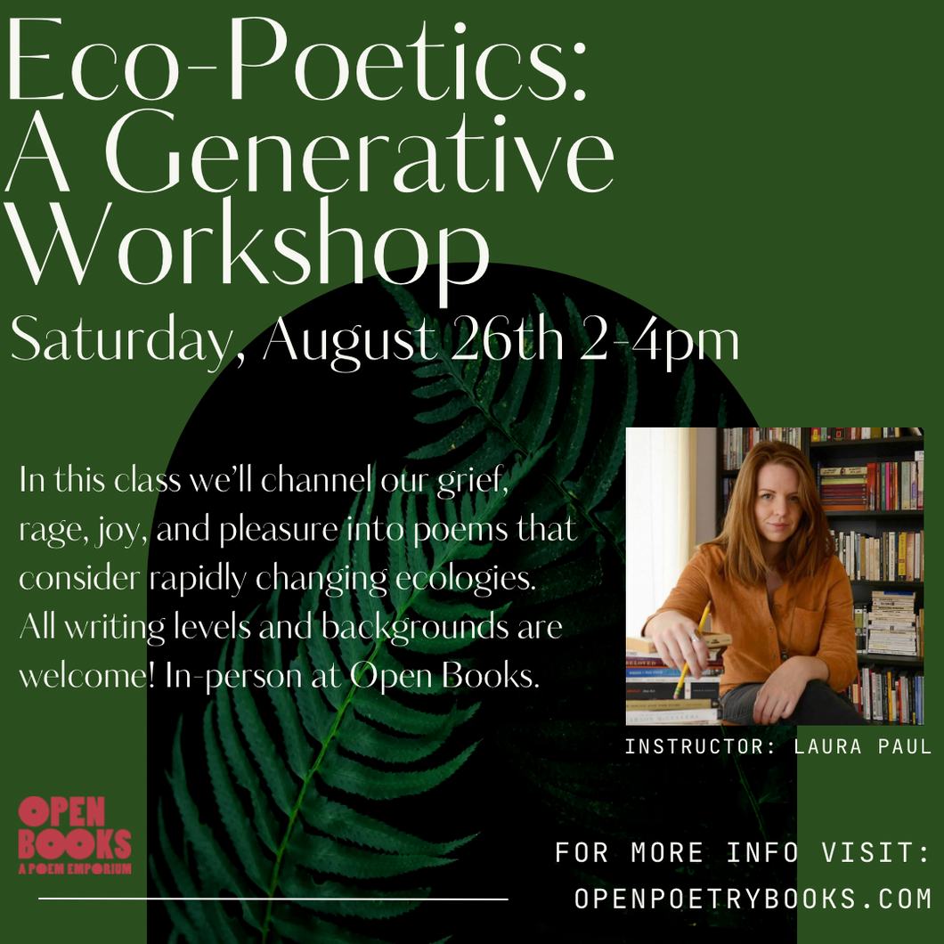 Eco-Poetics: A Generative Workshop with Laura Paul on Saturday, August 26th, 2-4 pm