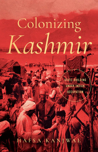 [W4G]  Kanjwal, Hafsa: Colonizing Kashmir: State-Building Under Indian Occupation