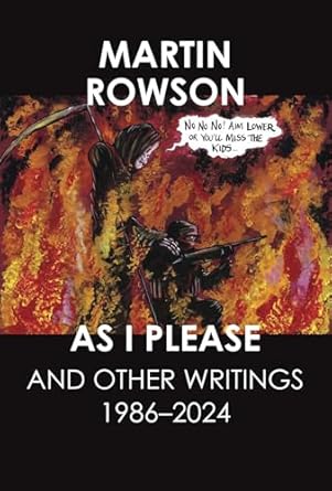 Rowson, Martin: As I Please: And Other Textual Journalism, 1997-2022 (HB)