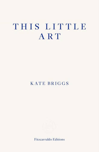 Briggs, Kate: This Little Art