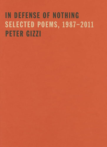 Gizzi, Peter: In Defense of Nothing: Selected Poems, 1987-2011
