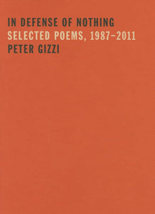 Gizzi, Peter: In Defense of Nothing: Selected Poems, 1987-2011