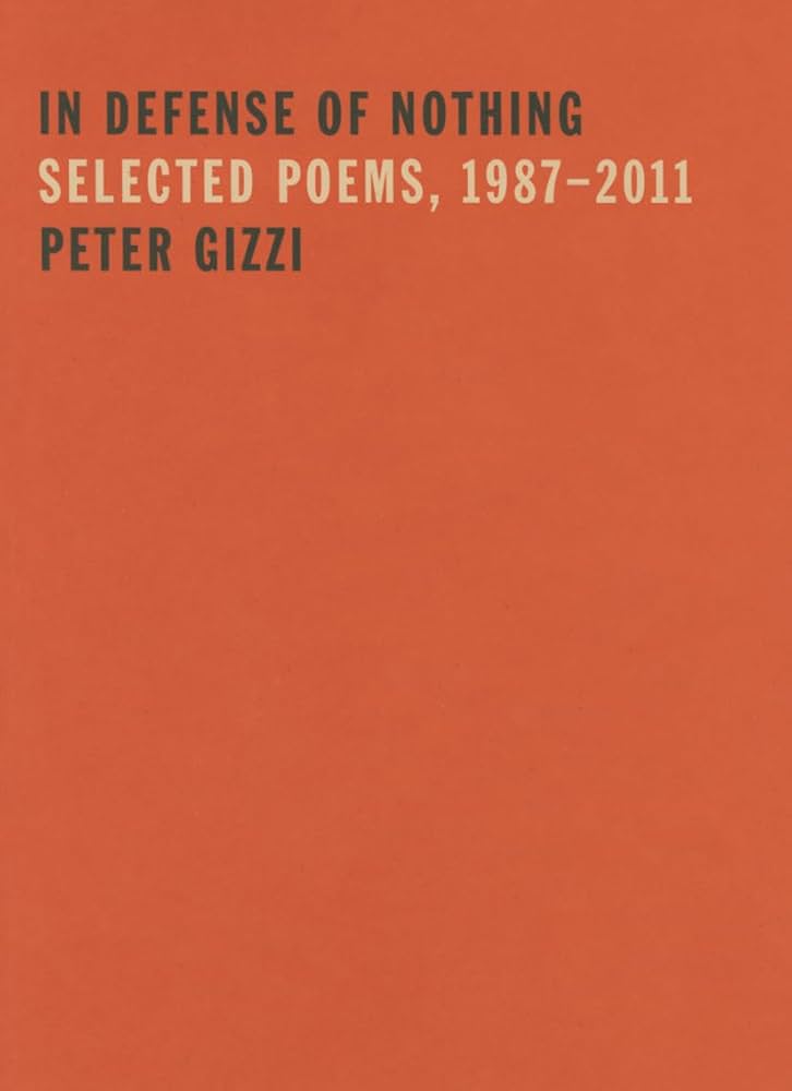 Gizzi, Peter: In Defense of Nothing: Selected Poems, 1987-2011