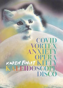 [03/04/25] Finley, Karen: Covid Vortex Anxiety Opera Kitty Kaleidoscope Disco