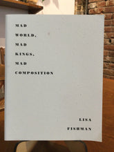 Fishman, Lisa: Mad World, Mad Kings, Mad Composition [used paperback]