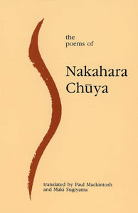 Chuya, Nakahara / Mackintosh, Paul & Sugiyama, Maki (trs.): The Poems of Nakahara Chuya