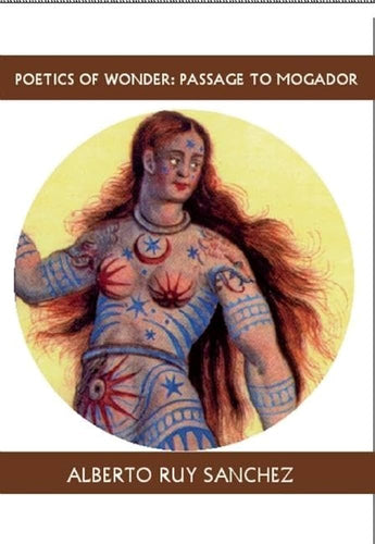 Ruy-Sanchez, Alberto / Buchanan, Rhonda Dahl (tr.): Poetics of Wonder: Passage to Mogador