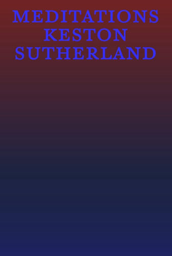 Sutherland, Keston: Meditations