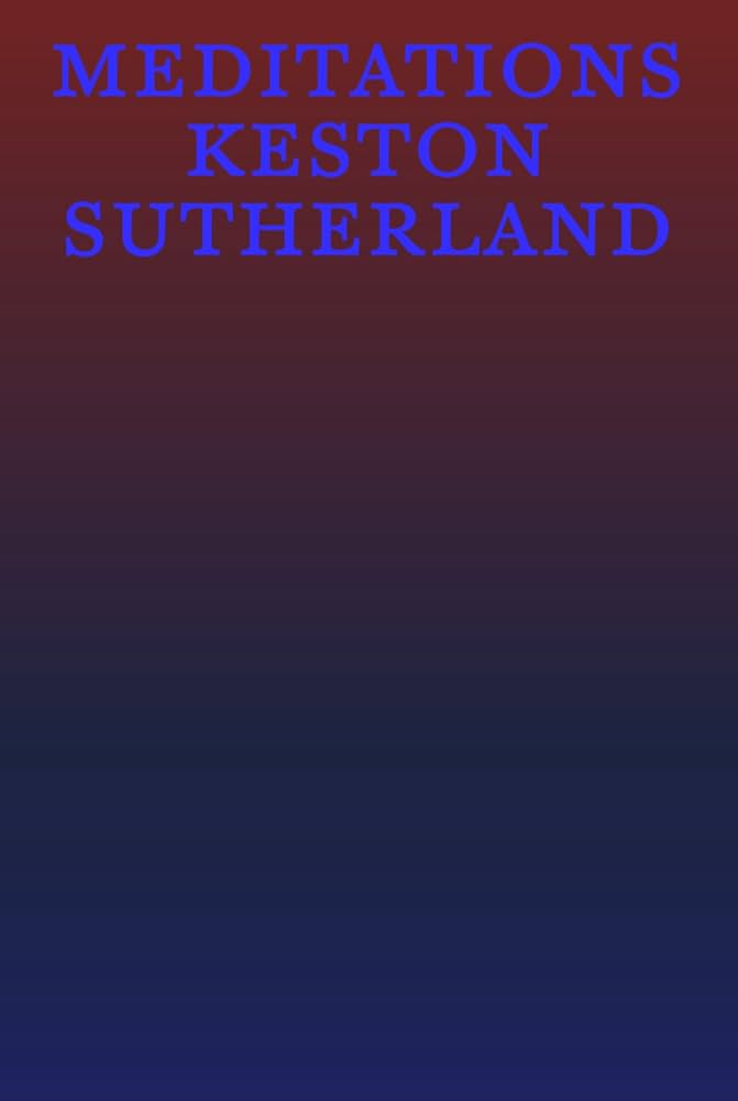Sutherland, Keston: Meditations