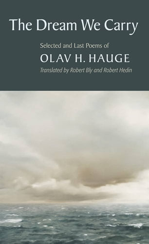 Hauge, Olav / Bly, Robert (tr.) / Hedin, Robert (tr.): Dream We Carry: Selected & Last Poems